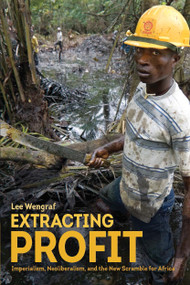 Extracting Profit (Imperialism, Neoliberalism and the New Scramble for Africa) by Lee Wengraf, 9781608468515
