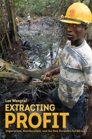 Extracting Profit (Imperialism, Neoliberalism and the New Scramble for Africa) by Lee Wengraf, 9781608468515