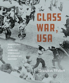 Class War, USA (Dispatches from Workers' Struggles in American History) by Brandon Weber, 9781608468478