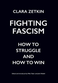 Fighting Fascism (How to Struggle and How to Win) by Clara Zetkin, Mike Taber, John Riddell, 9781608468522