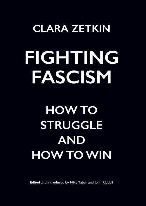 Fighting Fascism (How to Struggle and How to Win) by Clara Zetkin, Mike Taber, John Riddell, 9781608468522