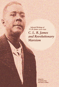 C. L. R. James and Revolutionary Marxism (Selected Writings of C.L.R. James 1939-1949) by Scott McLemee, Paul Le Blanc, 9781608468645