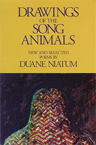 Drawings of the Song Animals (New & Selected Poems) by Duane Niatum, 9780930100445