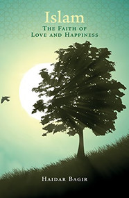 Islam, the Faith of Love and Happiness by Haidar Bagir, 9781847741103