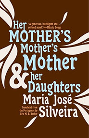 Her Mother's Mother's Mother and Her Daughters by Maria José Silveira, Eric M. B. Becker, 9781940953670