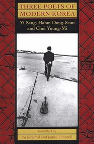Three Poets of Modern Korea (Yi Sang, Hahm Dong-seon, and Choi Young-mi) by Hahm Dong-seon, Choi Young-mi, Yi Sang, James Kimbrell, 9781889330716