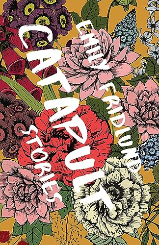 Catapult (Stories) by Emily Fridlund, Ben Marcus, 9781946448057