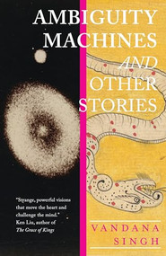 Ambiguity Machines (and Other stories) by Vandana Singh, 9781618731432