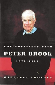 Conversations with Peter Brook: 1970-2000 by Margaret Croyden, Peter Brook, 9781559363501