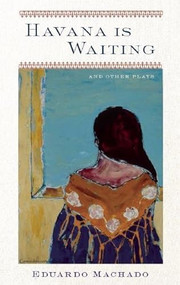 Havana is Waiting and Other Plays by Eduardo Machado, 9781559363662