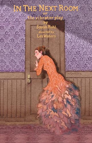 In the Next Room (or the vibrator play) by Sarah Ruhl, 9781559363600
