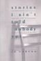 Stories I Ain't Told Nobody Yet (Selections from the People Pieces) by Jo Carson, 9781559360272