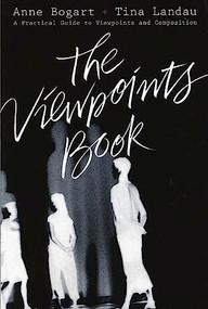 The Viewpoints Book (A Practical Guide to Viewpoints and Composition) by Anne Bogart, Tina Landau, 9781559362412