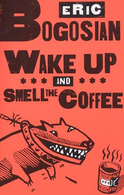 Wake Up and Smell the Coffee by Eric Bogosian, 9781559362023