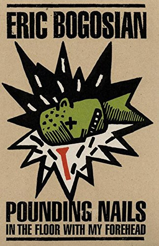 Pounding Nails in the Floor with My Forehead by Eric Bogosian, 9781559360968
