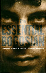 The Essential Bogosian (Talk Radio, Drinking in America, FunHouse and Men Inside) by Eric Bogosian, 9781559360821
