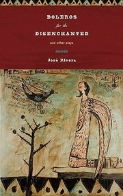 Boleros for the Disenchanted and Other Plays by José Rivera, 9781559363907