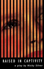Raised in Captivity by Nicky Silver, 9781559361132
