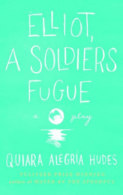 Elliot, A Soldier's Fugue by Quiara Alegría Hudes, 9781559364379