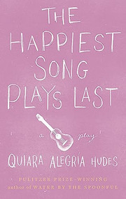 The Happiest Song Plays Last by Quiara Alegría Hudes, 9781559364461