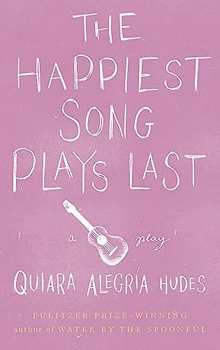 The Happiest Song Plays Last by Quiara Alegría Hudes, 9781559364461