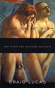 What I Meant Was (New Plays and Selected One-Acts) by Craig Lucas, 9781559361590