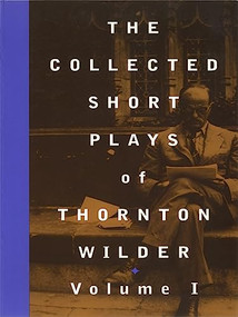The Collected Short Plays of Thornton Wilder, Volume I by Thornton Wilder, John Guare, 9781559361316