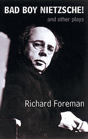 Bad Boy Nietzsche! and Other Plays by Richard Foreman, 9781559362573