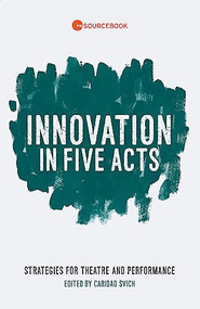 Innovation in Five Acts (Strategies for Theatre and Performance) by Caridad Svich, 9781559365116