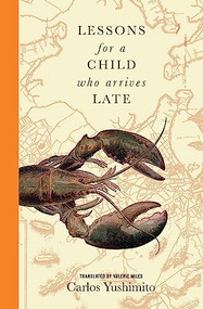 Lessons for a Child Who Arrives Late by Carlos Yushimito, Valerie Miles, 9781945492051