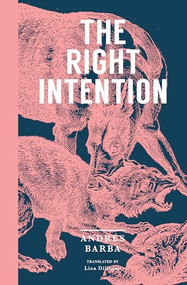 The Right Intention by Andrés Barba, Lisa Dillman, 9781945492068
