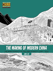 The Making of Modern China (The Ming Dynasty to the Qing Dynasty (1368-1912)) by Jing Liu, 9781611720396