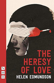 The Heresy of Love by Helen Edmundson, 9781848424937