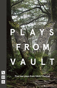 Plays from VAULT by Florence Keith-Roach, Camilla Whitehill, Rosie Kellett, Oliver Forsyth, Stephen Laughton, 9781848425538