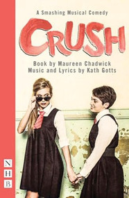 Crush: The Musical by Maureen Chadwick, Kath Gotts, 9781848425583