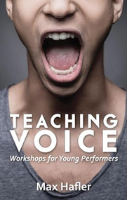 Teaching Voice: Workshops for Young Performers by Max Hafler, 9781848425798