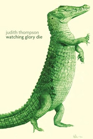 Watching Glory Die by Judith Thompson, 9781770915152