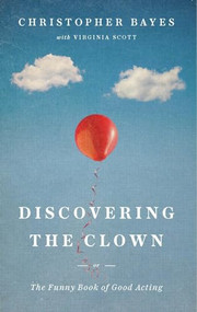 Discovering the Clown, or The Funny Book of Good Acting by Christopher Bayes, Virginia Scott, 9781559365611