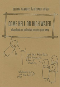 Come Hell or High Water (A Handbook on Collective Process Gone Awry) by AK Press, 9781849350181