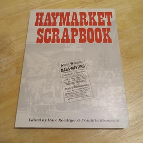 Haymarket Scrapbook (Anniversary Edition) by Franklin Rosemont, David Roediger, Peter Linebaugh, 9781849350808