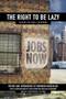 The Right to Be Lazy (Essays by Paul Lafargue) by Paul Lafargue, Bernard Marszalek, Fred Thompson, Kari Lyndersen, 9781849350860