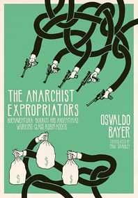 The Anarchist Expropriators (Buenaventura Durruti and Argentina's Working-Class Robin Hoods) by Osvaldo Bayer, Paul Sharkey, 9781849352239