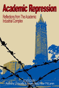 Academic Repression (Reflections from the Academic Industrial Complex) by Anthony J. Nocella II, Steven Best, Ph.D., Peter McLaren, Ph.D., 9781904859987