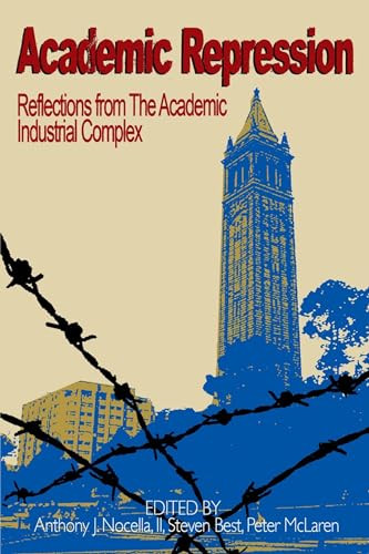 Academic Repression (Reflections from the Academic Industrial Complex) by Anthony J. Nocella II, Steven Best, Ph.D., Peter McLaren, Ph.D., 9781904859987