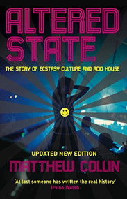 Altered State (The Story of Ecstasy Culture and Acid House) by Matthew Collin, 9781846687136