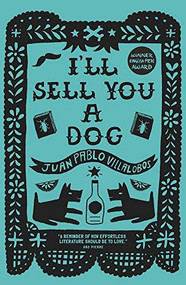 I'll Sell You a Dog by Juan Pablo Villalobos, Rosalind Harvey, 9781908276742