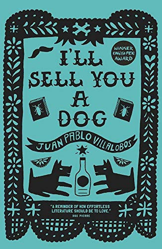 I'll Sell You a Dog by Juan Pablo Villalobos, Rosalind Harvey, 9781908276742