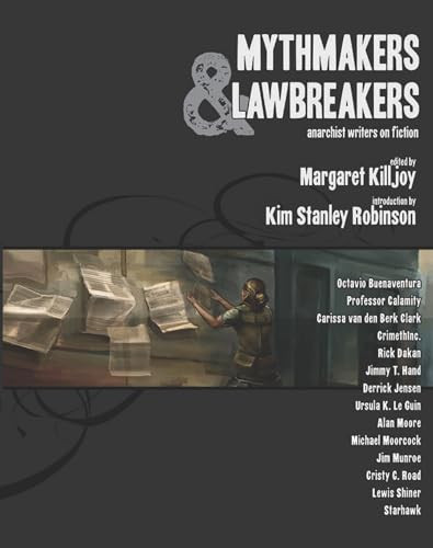 Mythmakers and Lawbreakers (Anarchist Writers on Fiction) by Margaret Killjoy, Kim Stanley Robinson, 9781849350020
