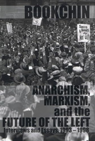 Anarchism, Marxism and the Future of the Left (Interviews and Essays, 1993-1998) by Murray Bookchin, 9781873176351