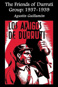 The Friends of Durruti Group: 1937-1939 by Agustín Guillamón, Paul Sharkey, 9781873176542